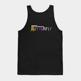 Wake Me Up When I'm A Beautiful Butterfly Tank Top